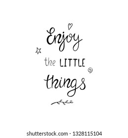 Enjoy the little things positive quote. Typographic inspiration vector concept, black and white illustration.