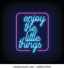 Enjoy the little things for poster in neon style. Enjoy the little things in neon signs. greeting card, invitation card, light banner, flyer, posters. Modern quote Inspiration in neon style