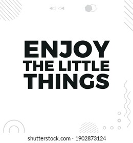 Enjoy The Little Things - Quote