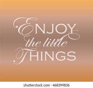 Enjoy the little things quote design