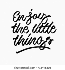 Enjoy the little things quote. Ink hand lettering. Modern brush calligraphy. Handwritten phrase. Inspiration graphic design typography element. Cute simple vector sign.