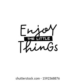 Enjoy little things quote lettering. Calligraphy inspiration graphic design typography element. Hand written postcard. Cute simple black vector sign