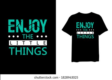 Enjoy the little things, quote stylish t-shirt and apparel trendy design and typography lettering, print, vector, illustration design.