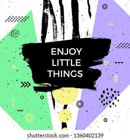 Enjoy little things quote. Vector abstract geometric design. Memphis style background. Poster, placard, cover, flyer, brochure, banner template.