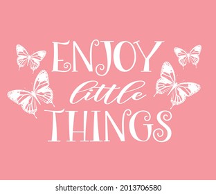 Enjoy Little Things Slogan with Butterflies, Vector Design