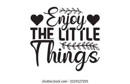 Enjoy the Little Things Svg, Butterfly svg, Butterfly svg t-shirt design, butterflies and daisies positive quote flower watercolor margarita mariposa stationery, mug, t shirt, svg, eps 10 svg