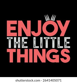 enjoy the little things t shirt design