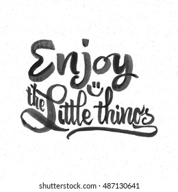 Enjoy the little things . Trace written by pen brush for design. Positive phrase can be used as print, stamp, banner or label, your corporate identity