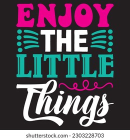 Enjoy The Little Things T-shirt Design Vector File