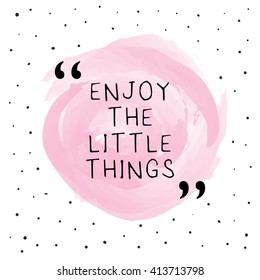 Enjoy the little things / Typographic inspiration vector concept