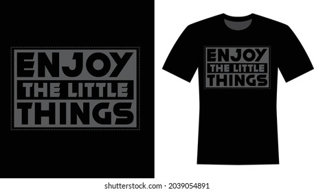 Enjoy the little things typography T-shirt design for print 