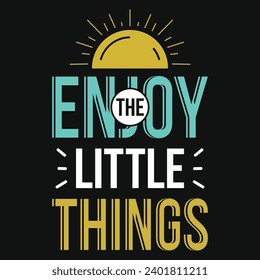 Enjoy the little things typography tshirt design 