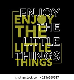 Enjoy The Little Things Typography Vector Design