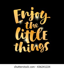 Enjoy the little things vector lettering card. Hand drawn illustration phrase. Handwritten modern brush calligraphy for invitation and greeting card, t-shirt, prints and posters