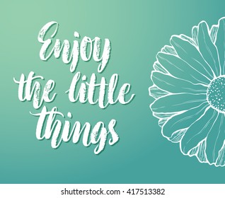"Enjoy the little things" vector text with flower. Hand drawn lettering for greeting card, prints and posters. Motivation inspiration typographic inscription, elegant calligraphic design