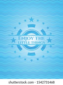 Enjoy the little things water representation badge background. Vector Illustration. Detailed.