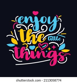 Enjoy the Little things.typography motivational quote design