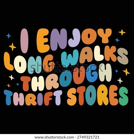 I Enjoy long walks through thrift stores