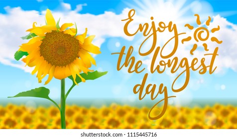 Enjoy the longest day - handwritten lettering quote on sunny realistic summer background with field of sunflowers. Vector illustration of summer solstice.