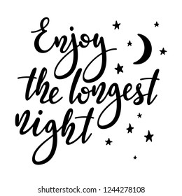 Enjoy the longest night - handwritten lettering quote symbolizing the shortest period of daylight and the longest night of the year. Vector illustration of winter solstice.