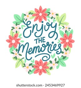 Enjoy the memories lettering motivation illustration with soft flower frame