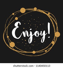 Enjoy - Message, quote, sign, Lettering, Handwritten, vector for greeting