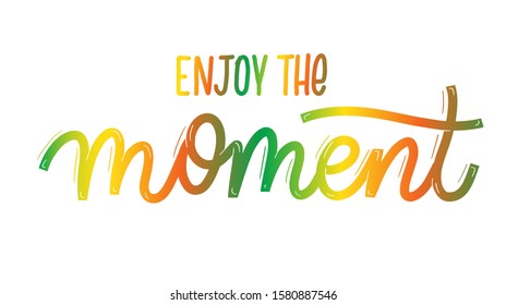 Enjoy the moment. Card  with calligraphy. Hand drawn  modern lettering.