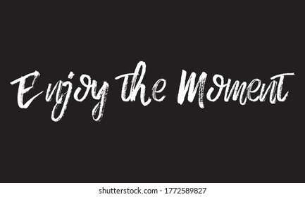 enjoy the moment Chalk typography vector lettering or Calligraphy phrase isolated on the Black Board