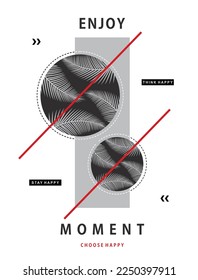 Enjoy moment illustration typography vector graphic t shirt design with positive slogan for using mens boys girls fashion tee's print and all types of fashion garments apparel industry etc 