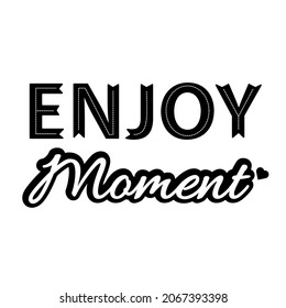 Enjoy moment inspiration text monochrome vector