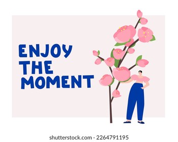 Enjoy the moment inspirational text with vector illustration. Young woman with giant sakura branch in hand. Postcard with optimistic lettering. Inner peace and growth concept