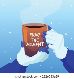 Enjoy the moment motivational inspirational banner design with hands holding cup of hot drink at winter weather backdrop, flat vector illustration. Winter Christmas card.