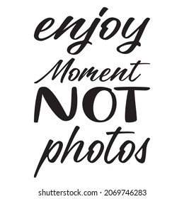 enjoy the moment not photos quote letter
