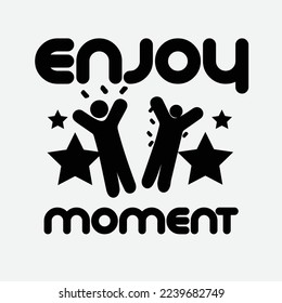 Enjoy moment t-shirt design vector Enjoy 