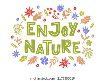 Enjoy Nature hand drawn vector lettering quote in doodle style.  Inspirational text typography design. Cute phrase sign with flowers and leaves isolated on white background.