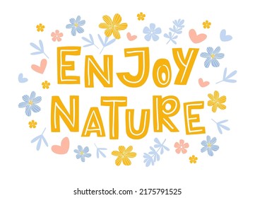 Enjoy Nature hand drawn vector lettering quote in doodle style.  Inspirational text typography design. Cute phrase sign with flowers and leaves isolated on white background.