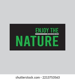 Enjoy the nature, modern stylish motivational quotes typography slogan. Colorful abstract design vector illustration for print tee shirt, apparels, typography, background, poster and other uses.