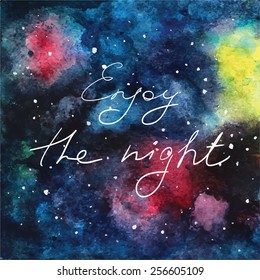 Enjoy The night Quote Typographical on watercolor background. Painting of space.