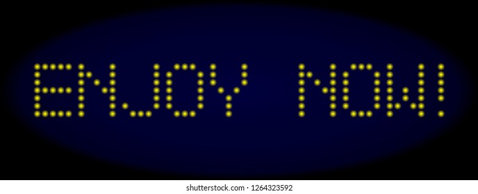 Enjoy Now! caption in LED style with round glowing pixels. Vector glare yellow letters forms Enjoy Now! caption on a dark blue background. Digital font with round elements.