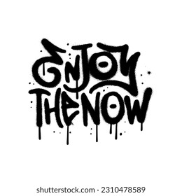 Enjoy the now - decorative hand drawn lettering quote in grungy urban graffiti style. 90s hip hop culture. Trendy dirty typography design perfect for banner,poster,sticker. eps10 vector