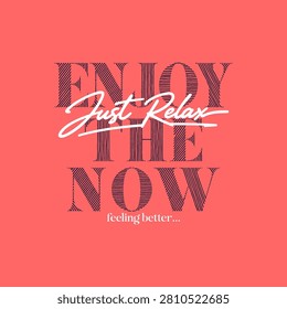 Enjoy the now, just relax, abstract typography motivational quotes, modern design slogan. Vector illustration graphics for print t shirt, apparel, background, poster, banner, postcard or social media content.
