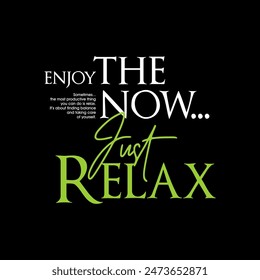 Enjoy now, relax, abstract typography motivational quotes, modern design slogan. Vector illustration graphics for print t shirt, apparel, background, poster, banner, postcard or social media content.