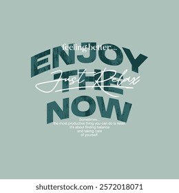 Enjoy now, relax, abstract typography motivational quotes, modern design slogan. Vector illustration graphics for print t shirt, apparel, background, poster, banner, postcard or social media content.