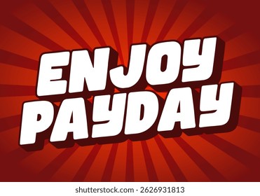 Enjoy Payday. Dynamic white bold letters over a radiant red burst