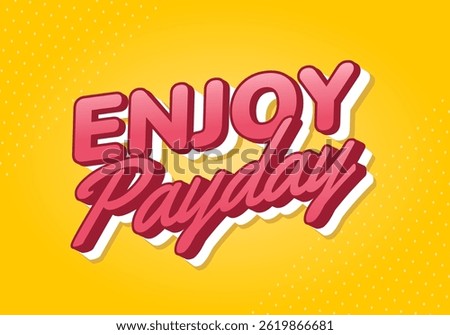 Enjoy Payday. Fun 3D text style with vibrant color and cheerful atmosphere