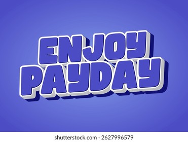 Enjoy Payday. Playful blue bold lettering with soft gradient blue background