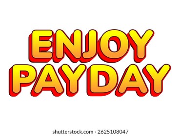 Enjoy Payday. Vibrant yellow to orange letters with strong red shadow