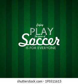 Enjoy Play the game of Soccer text, Card design on green grass background, vector illustration