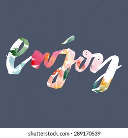 Enjoy to print T-shirts. Watercolor background. Hand lettering.