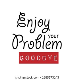 enjoy the problem slogan for t shirt or printing illustrator